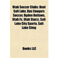 Utah Soccer Clubs : Real Salt Lake, Byu Cougars Soccer, Ogden Outlaws, Utah Fc, Utah Starzz, Salt Lake City Sparta, Salt Lake Sting