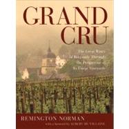 Grand Cru The Great Wines of Burgundy Through the Perspective of Its Finest Vineyards