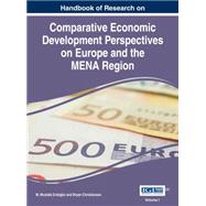 Handbook of Research on Comparative Economic Development Perspectives on Europe and the Mena Region