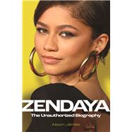 Zendaya The Unauthorized Biography