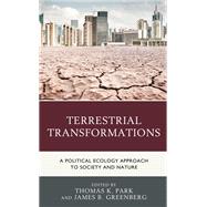 Terrestrial Transformations A Political Ecology Approach to Society and Nature