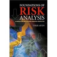 Foundations of Risk Analysis : A Knowledge and Decision-Oriented Perspective