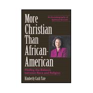 More Christian Than African American : One Woman's Journey to Her True Spiritual Self