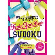 Will Shortz Presents Train Your Brain Sudoku 200 Puzzles to Flex Your Mental Muscles