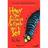 Harry the Poisonous Centipede Goes to Sea