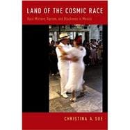 Land of the Cosmic Race Race Mixture, Racism, and Blackness in Mexico
