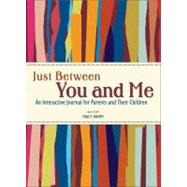 Just Between You and Me; An Interactive Journal for Parents and Their Children