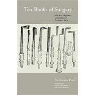 Ten Books of Surgery With the Magazine of the Instruments Necessary for It