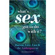 What’s Sex Got To Do With It? Darwin, Love, Lust, and the Anthropocene
