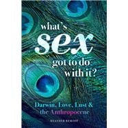 What’s Sex Got To Do With It? Darwin, Love, Lust, and the Anthropocene