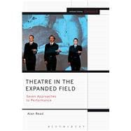 Theatre in the Expanded Field Seven Approaches to Performance