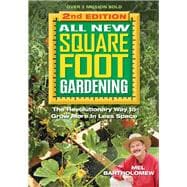 All New Square Foot Gardening, Second Edition The Revolutionary Way to Grow More In Less Space