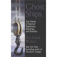 Ghost Ships True Stories of Nautical Nightmares, Hauntings, and Disasters