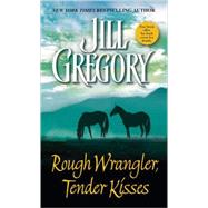 Rough Wrangler, Tender Kisses A Novel