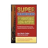 Super Searchers on Mergers & Acquisitions The Online Secrets of Top Corporate Researchers and M&A Pros