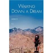 Walking down a Dream : Mexico to Canada on Foot