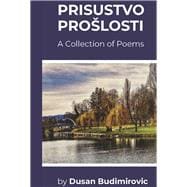 Prisustvo Proslosti A collection of poems