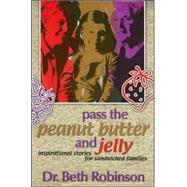 Pass the Peanut Butter and Jelly : Inspirational Stories for Sandwiched Families