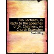 Two Lectures, in Reply to the Speeches of Dr. Chalmers, on Church Extension