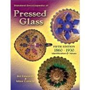 Standard Encyclopedia of Pressed Glass: 1860 - 1930: Identification & Values