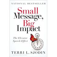 Small Message, Big Impact The Elevator Speech Effect