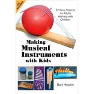 Making Musical Instruments with Kids 67 Easy Projects for Adults Working with Children