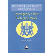Developing Collaborative Relationships in Interagency Child Protection Work