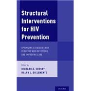 Structural Interventions for HIV Prevention Optimizing Strategies for Reducing New Infections and Improving Care