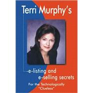 Terri Murphy's E-listing and E-selling Secrets for the Technologically Clueless