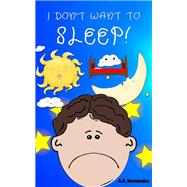 I don't want to sleep!