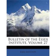 Bulletin of the Essex Institute, Volume 27