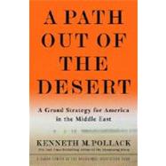 Path Out of the Desert : A Grand Strategy for America in the Middle East
