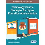 Handbook of Research on Technology-centric Strategies for Higher Education Administration