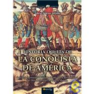Historia Oculta De La Conquista De America/ The Secret History Of The Conquest Of The Americas