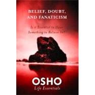 Belief, Doubt, and Fanaticism Is It Essential to Have Something to Believe In?