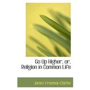 Go Up Higher, Or, Religion in Common Life