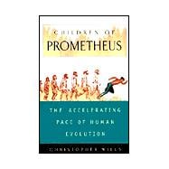 Children of Prometheus : The Accelerating Pace of Human Evolution