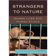 Strangers to Nature Animal Lives and Human Ethics