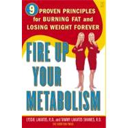 Fire Up Your Metabolism 9 Proven Principles for Burning Fat and Losing Weight Forever