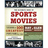 The Ultimate Book of Sports Movies: Featuring the 100 Greatest Sports Films of All Time