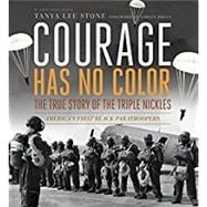 Courage Has No Color, The True Story of the Triple Nickles America's First Black Paratroopers
