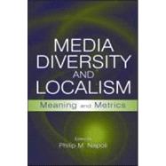 Media Diversity and Localism: Meaning and Metrics