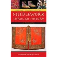 Needlework Through History : An Encyclopedia
