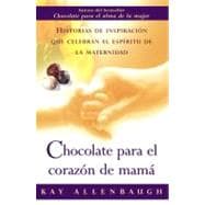 Chocolate para el corazon de mama Historias de inspiracion que celebran el espiritu de la maternidad