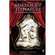 'Mirror up to Nature' The Fourth Seamus Heaney Lectures