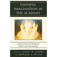 Faithful Imagination in the Academy Explorations in Religious Belief and Scholarship