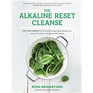 The Alkaline Reset Cleanse The 7-Day Reboot for Unlimited Energy, Rapid Weight Loss, and the Prevention of Degenerative Disease