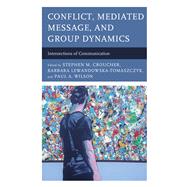 Conflict, Mediated Message, and Group Dynamics Intersections of Communication
