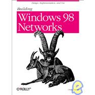 Building Windows 98 Networks: Design, Implementation, and Use