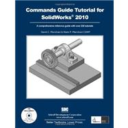 A Commands Guide Tutorial for Solidworks 2010: A Comprehensive Reference Guide With over 230 Tutorials